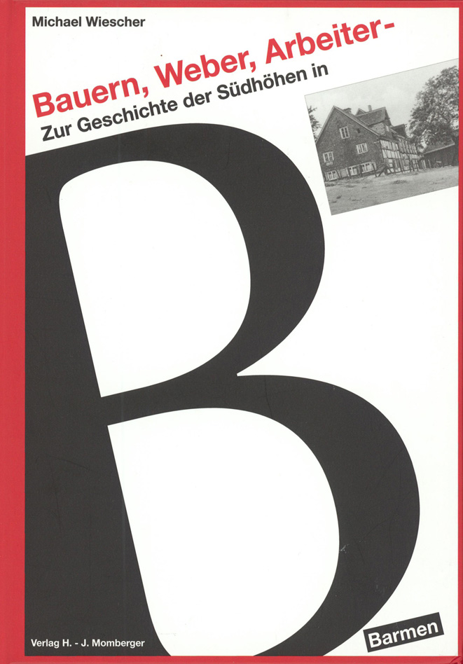 Michael Wiescher: Bauern, Weber, Arbeiter - Zur Geschichte der Südhöhen in Barmen; Wuppertal : Momberger Verlag, 2014, ISBN 978-3-940439-60-4 
